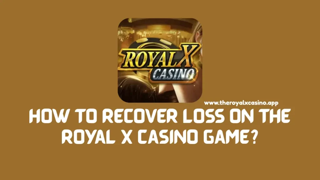 Recover Loss on the Royal X Casino Game