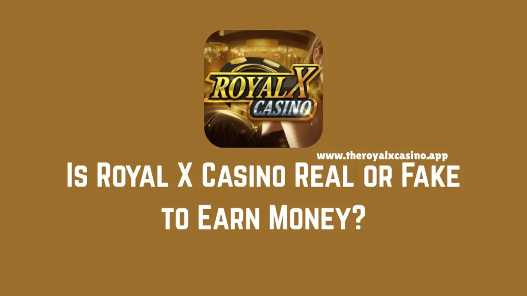 Is Royal X Casino Real or Fake to Earn Money