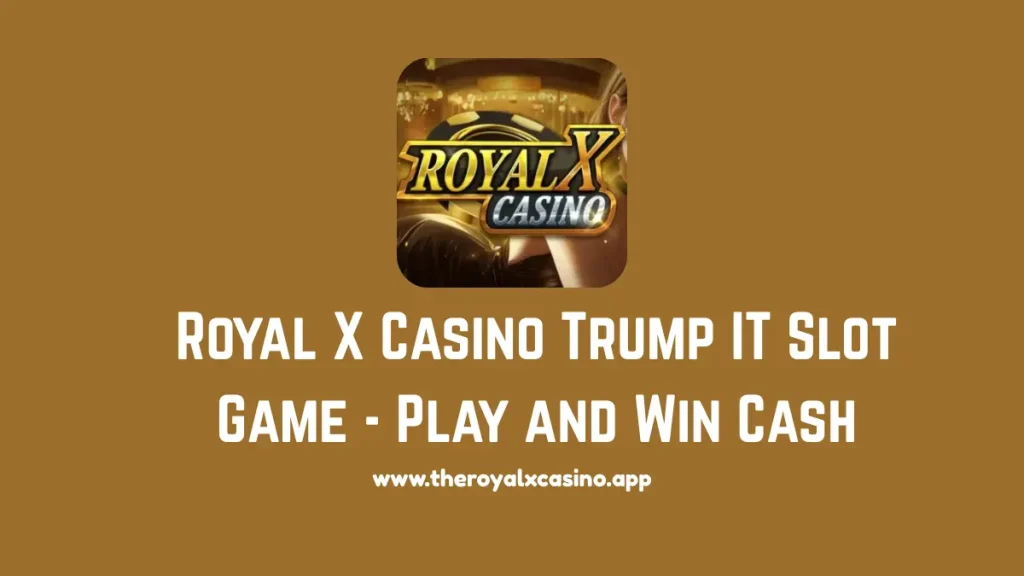 Royal X Casino Trump IT Slot Game - Play and Win Cash