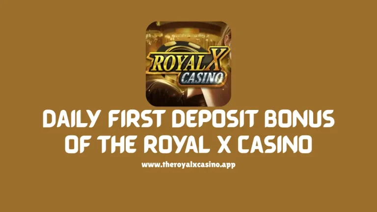 Daily First Deposit Bonus Of The Royal X Casino